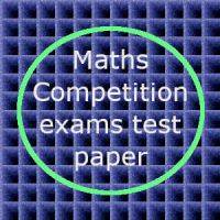 Maths competition exams Practice paper - 12